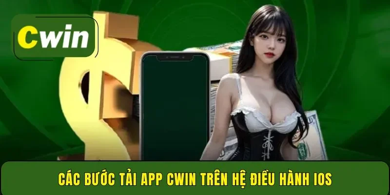 Các bước tải app Cwin trên hệ điều hành ios