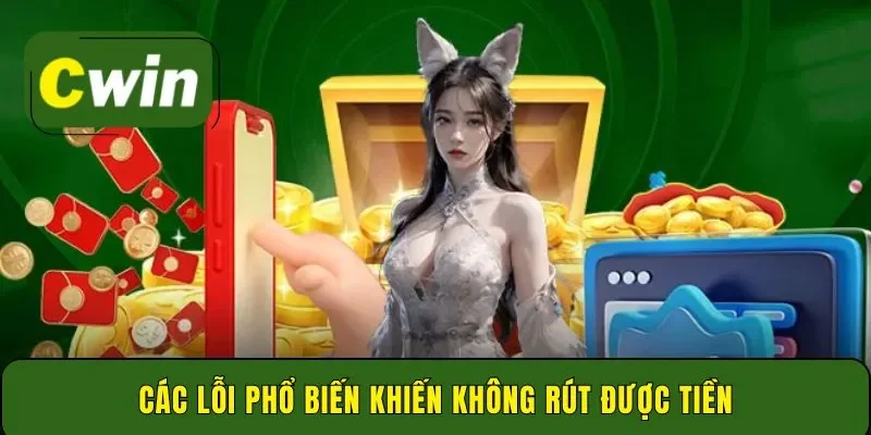 Các lỗi phổ biến khiến không rút được tiền