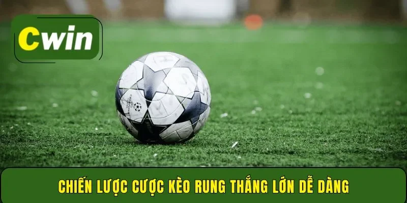 Chiến lược cược kèo rung thắng lớn dễ dàng
