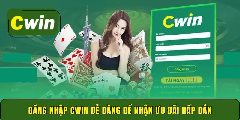 Đăng nhập Cwin dễ dàng để nhận ưu đãi hấp dẫn