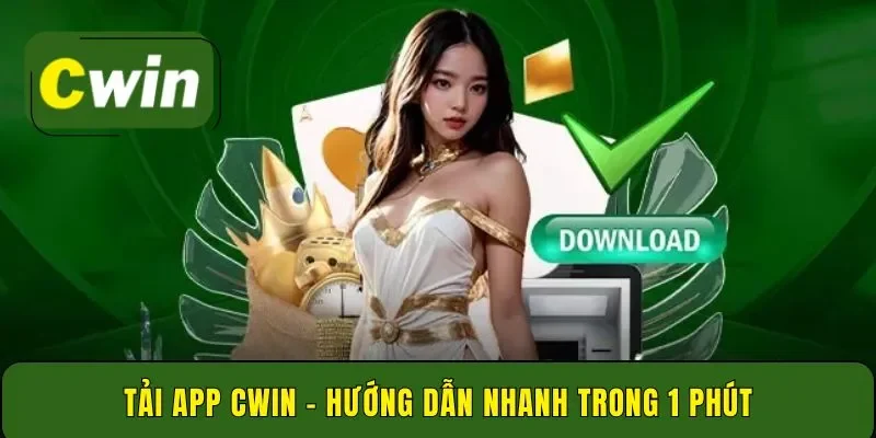 Tải app Cwin – hướng dẫn nhanh trong 1 phút