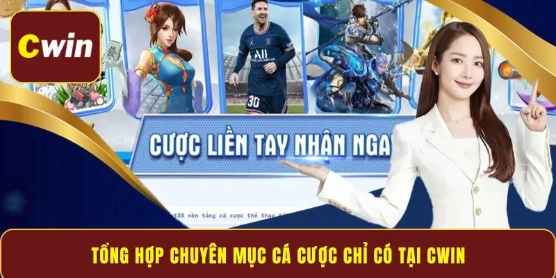 Tổng hợp chuyên mục cá cược chỉ có tại Cwin