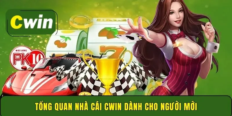 Tổng quan nhà cái Cwin dành cho người mới
